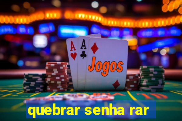 quebrar senha rar